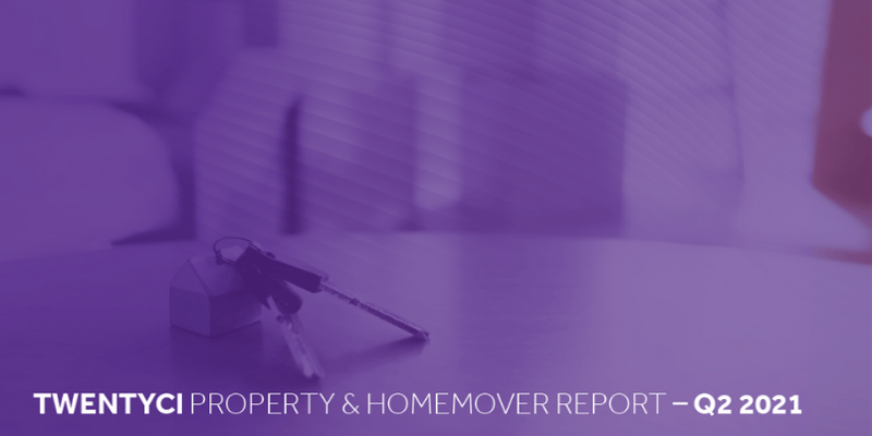 TwentyCi Property & Homemover Report: Q2 2021